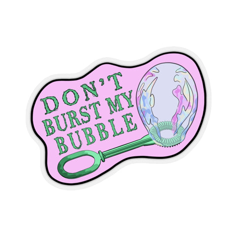 "Don't Burst My Bubble" Sticker
