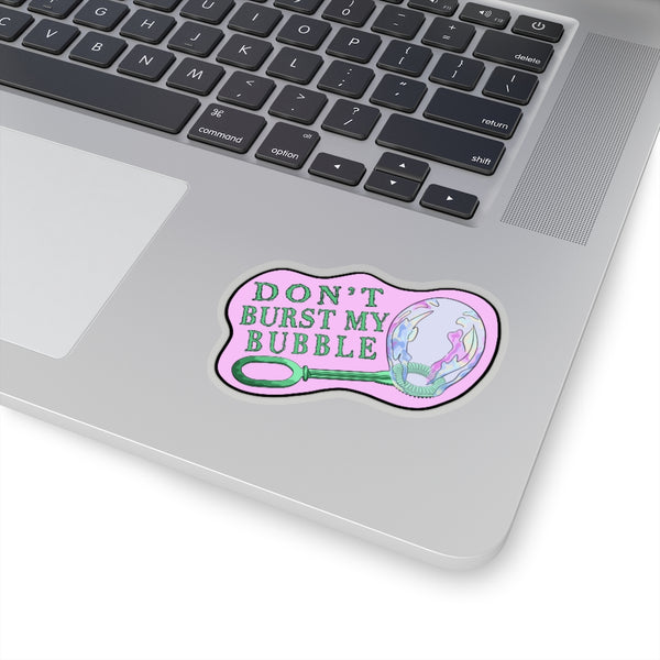 "Don't Burst My Bubble" Sticker