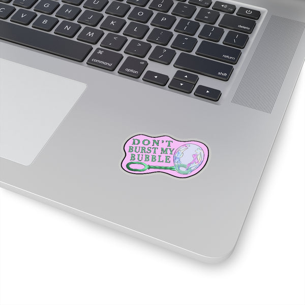 "Don't Burst My Bubble" Sticker